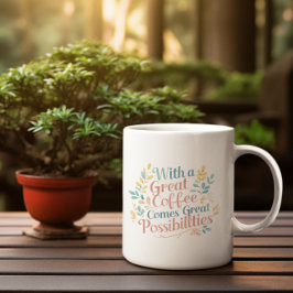 Met goede koffie komt geweldige mogelijkheden quot koffiemok