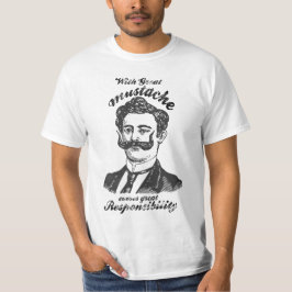 Met grote snor komt grote verantwoordelijkheid t-shirt