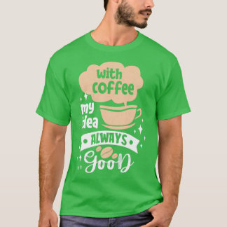 Met Koffie mijn idee altijd goede koffie-puntjes T-shirt
