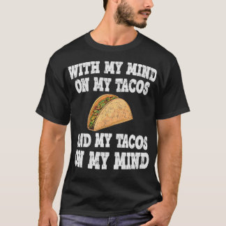 Met mijn gedachten op mijn taco's en mijn taco's o t-shirt