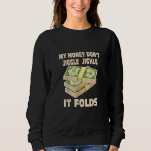 Met mijn geld kun je het niet omhelzen. trui