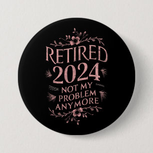 Met pensioen 2024 Niet Mijn Probleem Meer Pensioen Ronde Button 7,6 Cm