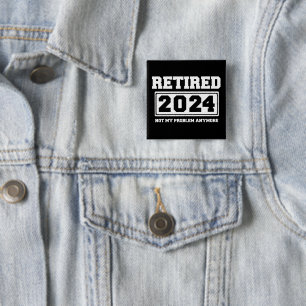 Met pensioen 2024 Niet Mijn Probleem Meer Vierkante Button 5,1 Cm