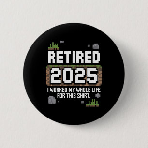 Met pensioen 2025 Ik heb mijn hele leven hiervoor Ronde Button 5,7 Cm