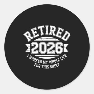 Met pensioen 2026 gewerkt hele leven voor dit shir ronde sticker