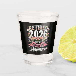 Met pensioen 2026 Niet Mijn Probleem Meer Bloem Shot Glas