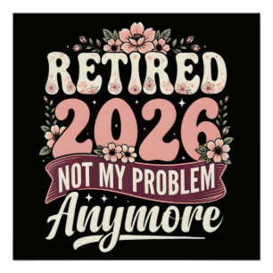 Met pensioen 2026 Niet Mijn Probleem Meer Bloemstu Perfect Poster