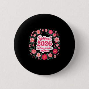 Met pensioen 2026 Niet Mijn Probleem Meer Pensioen Ronde Button 5,7 Cm