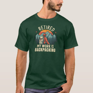 Met Pensioen Is Mijn Werk Rugzaktoerisme T-shirt