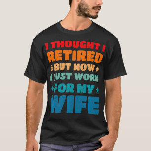 Met Pensioen Maar Nu Werk Ik Voor Mijn Vrouw Grapp T-shirt