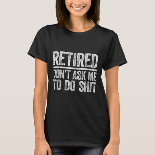 Met Pensioen Vraag Me Niet Om Shi Men Vrouwen Pens T-shirt