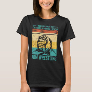 Met tranen van mensen die ik sloeg bij arm worstel t-shirt