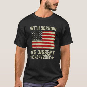 Met verdriet geven we 6 24 2022 vrouwelijke femini t-shirt