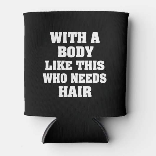 Met zo'n lichaam dat een grappig gezegde nodig hee blikjeskoeler (Voorkant)