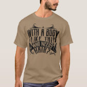 Met zo'n lichaam dat haarbald Man nodig heeft T-shirt (Voorkant)
