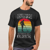 Metaal detecteren Sorry dat ik niet luisterde T-shirt (Voorkant)