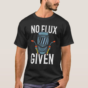 Metaalarbeider lasser las geen gegeven flux t-shirt