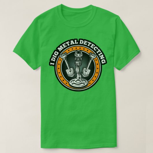 Metaaldetector I DIG Metaal detecteren T-shirt (Design voorkant)