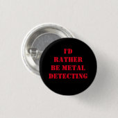 METAL DETECTING PIN BADGE BUTTON IK ZOU LIEVER ZIJ (Voorkant /achterkant)