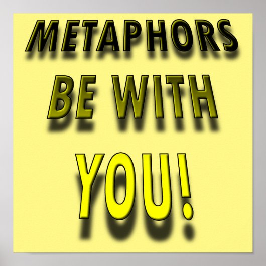 Metaphors Be With Funny Poster Sign (Devant)