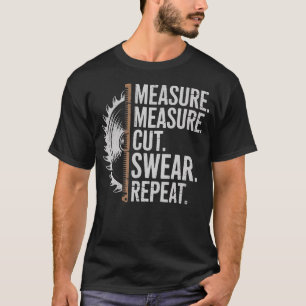 Meten Snijden Sweren Herhalen Timmerman En Houtbew T-shirt