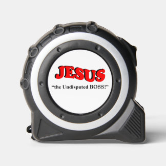 Mètre Ruban JÉSUS le BOSS incontesté !