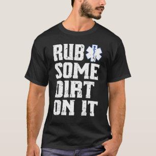 Mettez du Dirt dessus T-Shirt Paramedic Emt Ems