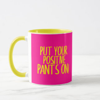 Mettez votre pantalon positif sur Mug