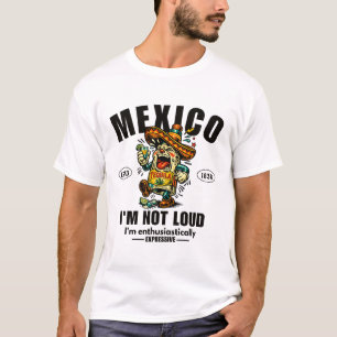 Mexico: ik ben niet luid, ik ben enthousiast t-shirt
