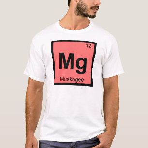 Mg - Muskogee Oklahoma Chemistry Periodic Table T-shirt