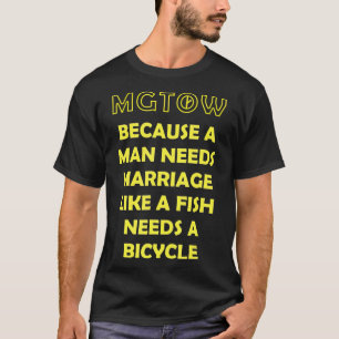 MGTOW omdat een Man huwelijksmanosphere nodig heef T-shirt