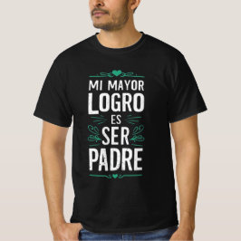 Mi mayor logro es ser Padre T-shirt