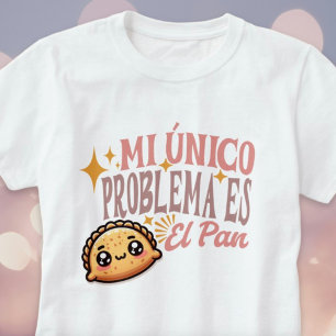 Mi Único Problema Es El Pan Schattige Empanada Shi T-shirt