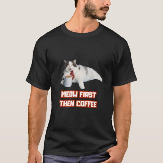 Miaou d'abord, puis café – T-Shirt drôle de chat (Devant)