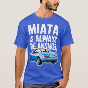 Miata is altijd het antwoord Blauw Mazda MiataMX5 T-shirt