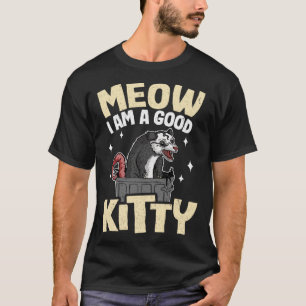 Miauw ik ben een goed Kat Opossum grappen Meme Pos T-shirt