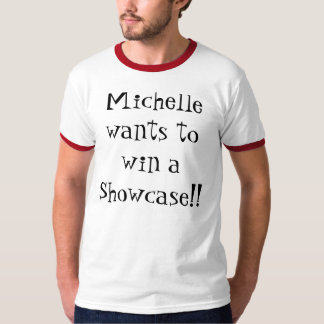Michelle wil een showcase winnen! t-shirt