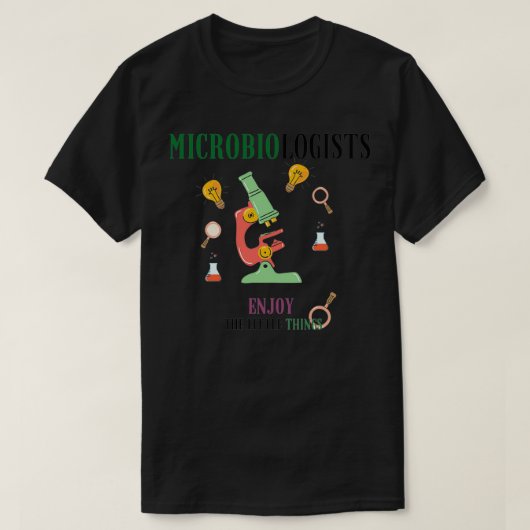 Microbioloog geniet van kleine dingen microscoop t-shirt (Design voorkant)