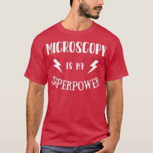 Microscopie is Mijn Superpower Sarcastic Amazing N T-shirt