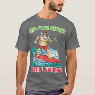 Mid Year Report still Naughty, Santa Summer, mas T-shirt