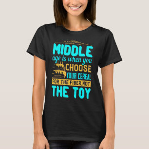 Middelgrote leeftijd is wanneer je je graan kiest t-shirt