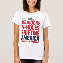 Middelmatige A-gaten griften Amerika Politiek Ontw T-shirt