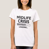 Midlife Crisis Loading T-shirt (Voorkant)