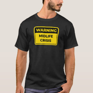 Midlife Crisis Warning Sign Joke Humor T-shirt