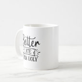 Mieux Tard Que Laide Mug De Café Drôle (Devant gauche)