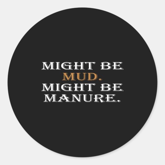 Might Be Mud Might Be Manure Funny Quote Farming Ronde Sticker (Voorkant)