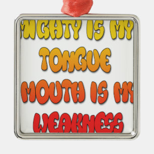 Mighty Tongue Weak Mouth pic Metalen Ornament