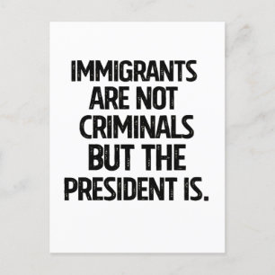 Migranten zijn geen criminelen maar de president w aankondigingskaart