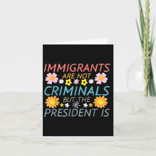 Migranten zijn geen criminelen maar de president w kaart