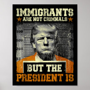 Migranten zijn geen criminelen, maar het President Poster